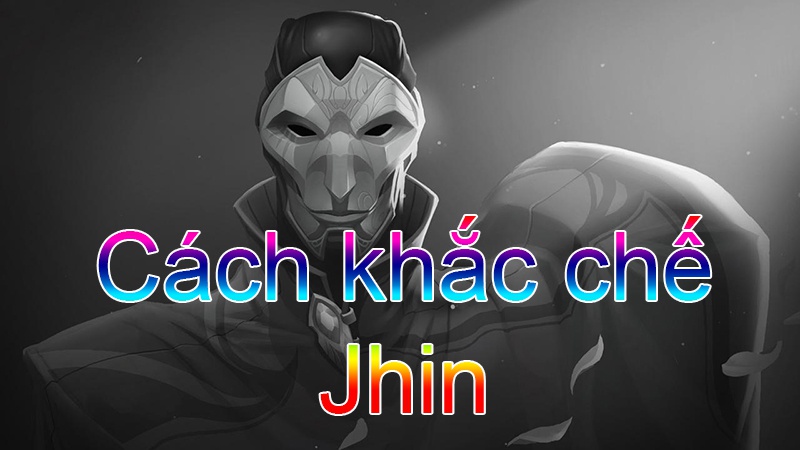 cach khac che jhin-2