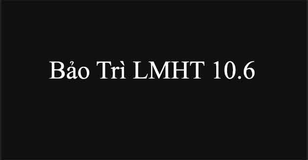 lịch bảo trì lmht hôm này-5